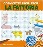 Cornicette facili facili. La fattoria. Segni e disegni per diventare grandi libro