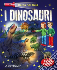 Dinosauri. Cerca nel buio. Illumina e scopri! Con gadget