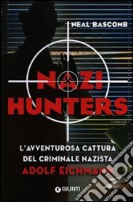 Nazi hunters. L'incredibile cattura del criminale nazista Eichmann libro