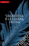 Valentina e la camera oscura libro di Blake Evie