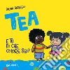 E tu di che colore sei? Tea. Ediz. illustrata libro