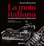 La moto italiana. Le grandi marche dalle origini ad oggi libro