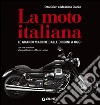 La moto italiana. Le grandi marche dalle origini ad oggi libro