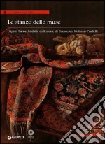 Le stanze delle muse. Dipinti barocchi dalla collezione di Francesco Molinari Pradelli. Catalogo della mostra (Firenze, 11 febbraio-11 maggio 2014). Ediz. illustrata libro