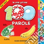 Le mie prime 100 parole. Dalla rana alla banana libro