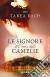 Le signore dell'isola delle Camelie libro di Bach Tabea