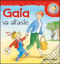 Gaia va all'asilo. Ediz. illustrata libro