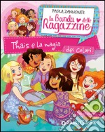 Thais e la magia dei colori. La banda delle ragazzine. Con adesivi libro