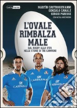 L'ovale rimbalza male. Dal rugby alla vita nelle storie di tre campioni libro