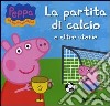 La partita di calcio e altre storie. Peppa Pig. Hip hip urrà per Peppa! libro