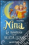 Nina la bambina della Sesta Luna. Ediz. illustrata libro