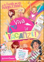 Viva le vacanze! La banda delle ragazzine. Con adesivi libro