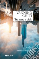 Tra terra e cielo. Credenti e non credenti nella società globale