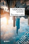 Tra terra e cielo. Credenti e non credenti nella società globale libro di Chiti Vannino