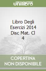 Libro Degli Esercizi 2014 Disc Mat. Cl 4 libro
