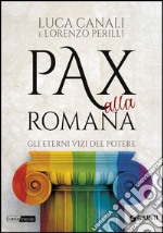 Pax alla romana. Gli eterni vizi del potere libro