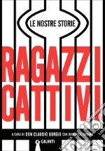 Ragazzi cattivi. Le nostre storie