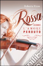 Rossa come l'amore perduto libro