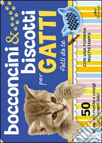 Bocconcini & biscotti per gatti fatti da te. 50 schede con ricette e consigli per renderli felici. Con gadget libro