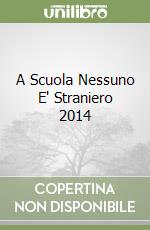 A Scuola Nessuno E' Straniero 2014 libro