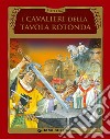 I cavalieri della Tavola rotonda libro di Martelli Stelio