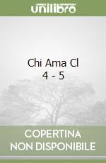Chi Ama Cl 4 - 5 libro