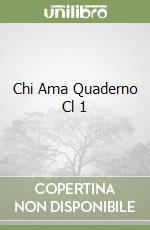 Chi Ama Quaderno Cl 1 libro