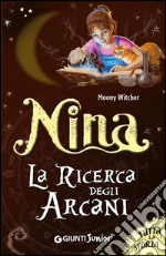 Nina. La ricerca degli arcani. Tutta la storia libro