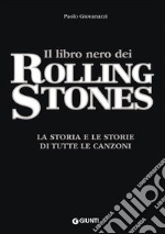 Il libro nero dei Rolling Stones. La storia e le storie di tutte le canzoni libro