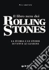 Il libro nero dei Rolling Stones. La storia e le storie di tutte le canzoni libro di Giovanazzi Paolo Zanetti F. (cur.)