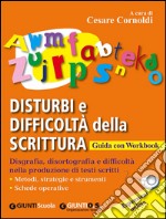 Disturbi e difficoltà della scrittura. Guida con Workbook. Con aggiornamento online libro