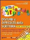 Disturbi e difficoltà della scrittura. Guida con Workbook. Con aggiornamento online libro