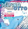 Delfino Otto. Prove-gioco-laboratori libro