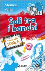 Soli tra i banchi. 4 storie sulla scuola libro