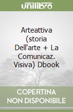 Arteattiva (storia Dell'arte + La Comunicaz. Visiva) Dbook libro