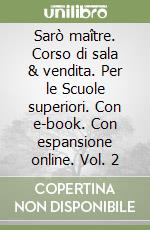 Sarò maître. Corso di sala & vendita. Per le Scuole superiori. Con e-book. Con espansione online. Vol. 2 libro