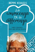 La conoscenza fa la differenza. I miei consigli per una spesa giusta libro