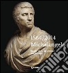 Michelangelo 1564-2014. Incontrare un artista universale libro