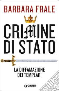 Crimine di Stato. La diffamazione dei Templari