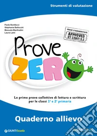 Prove Zero. Quaderno allievo. Strumenti di valutazione. Le prime prove collettive di lettura e scrittura per le classi 1° e 2° primaria libro