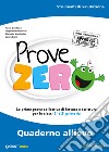 Prove Zero. Quaderno allievo. Strumenti di valutazione. Le prime prove collettive di lettura e scrittura per le classi 1° e 2° primaria libro