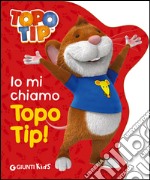 Io mi chiamo Topo Tip! libro