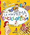 La mia prima enciclopedia. Ediz. a colori libro