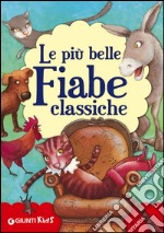 Le più belle fiabe classiche. Ediz. illustrata libro