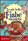 Le più belle fiabe classiche. Ediz. illustrata libro