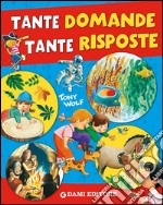 Tante domande tante risposte. Ediz. illustrata libro