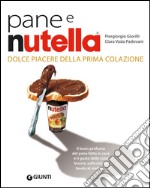 Pane e Nutella. Dolce piacere della prima colazione libro