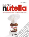 Passione Nutella. Grandi chef e rinomati pasticcieri coinvolti in un'insolita avventura sulle due sponde dell'oceano libro di Vada Padovani Clara Padovani Gigi