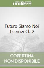 Futuro Siamo Noi Esercizi Cl. 2 libro
