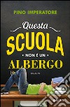 Questa scuola non è un albergo libro